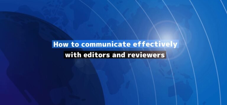 How to communicate effectively with editors and reviewers